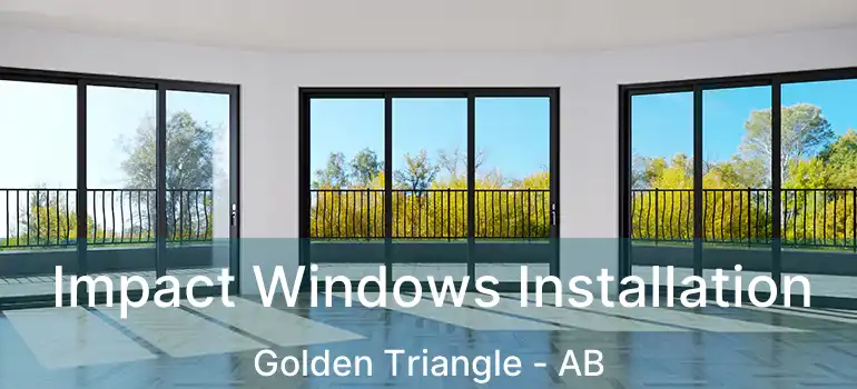  Impact Windows Installation Golden Triangle - AB