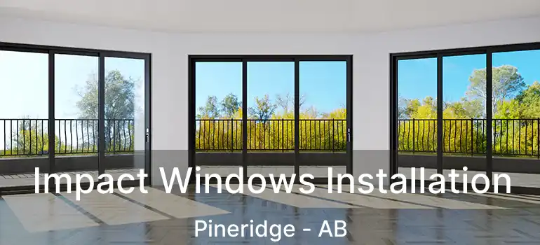  Impact Windows Installation Pineridge - AB