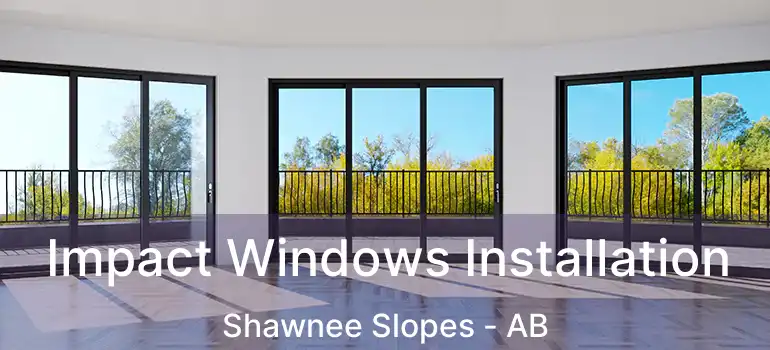  Impact Windows Installation Shawnee Slopes - AB