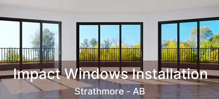  Impact Windows Installation Strathmore - AB