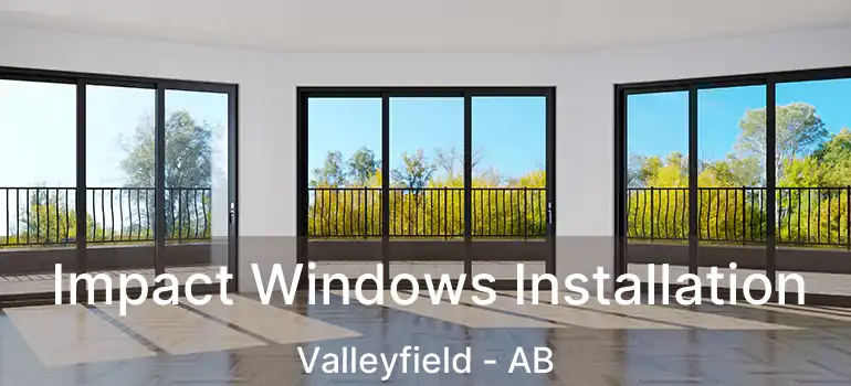  Impact Windows Installation Valleyfield - AB