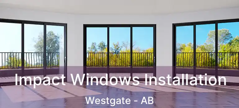  Impact Windows Installation Westgate - AB