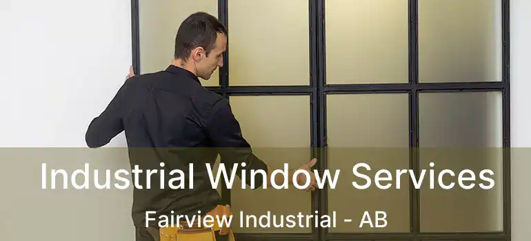  Industrial Window Services Fairview Industrial - AB