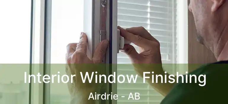  Interior Window Finishing Airdrie - AB