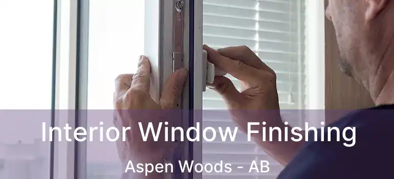  Interior Window Finishing Aspen Woods - AB