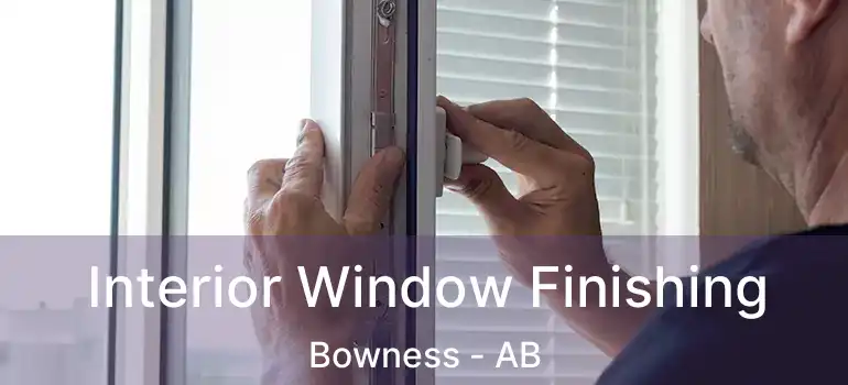  Interior Window Finishing Bowness - AB