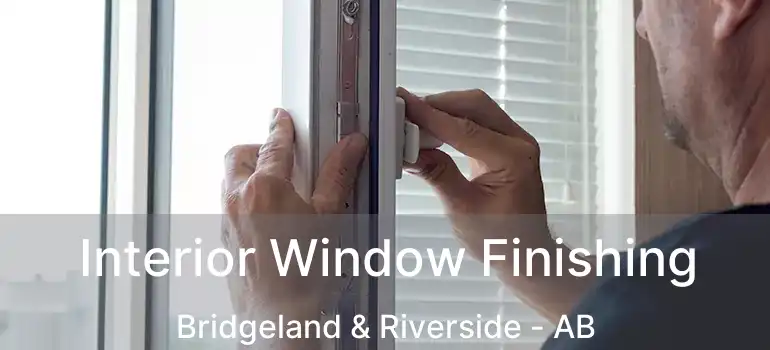  Interior Window Finishing Bridgeland & Riverside - AB