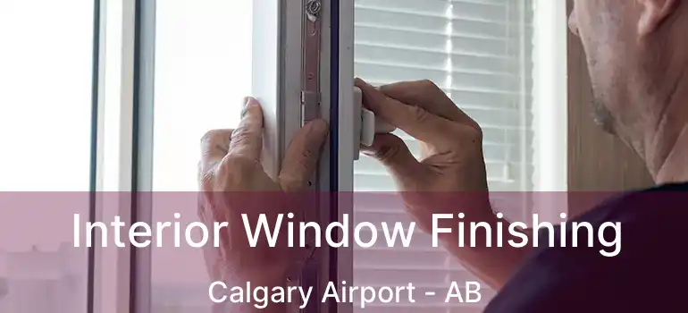  Interior Window Finishing Calgary Airport - AB