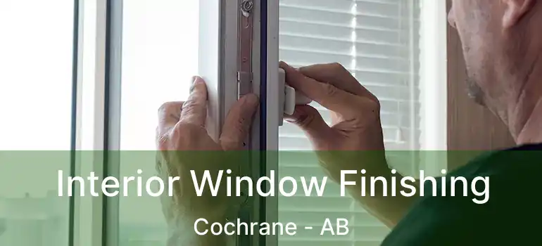  Interior Window Finishing Cochrane - AB