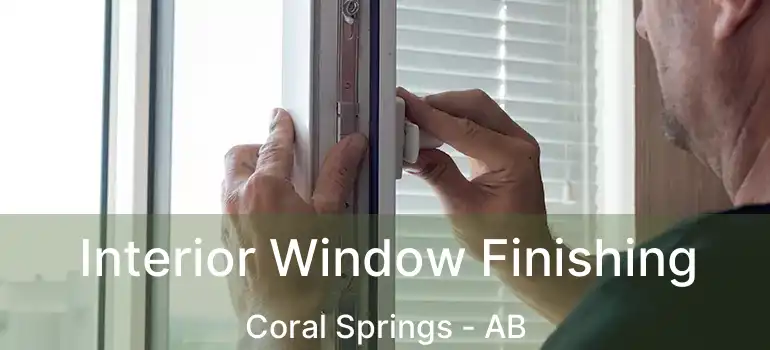  Interior Window Finishing Coral Springs - AB