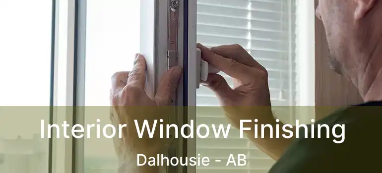  Interior Window Finishing Dalhousie - AB