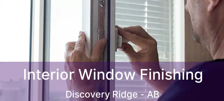  Interior Window Finishing Discovery Ridge - AB