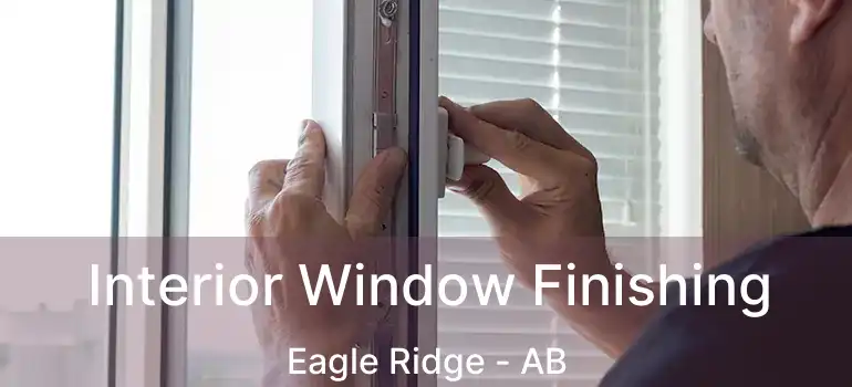  Interior Window Finishing Eagle Ridge - AB