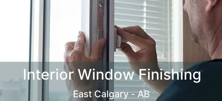  Interior Window Finishing East Calgary - AB