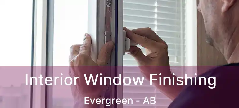  Interior Window Finishing Evergreen - AB
