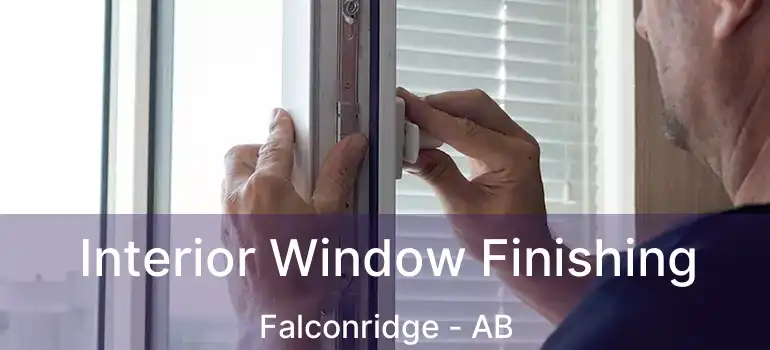  Interior Window Finishing Falconridge - AB