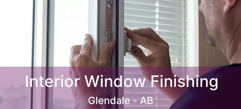  Interior Window Finishing Glendale - AB