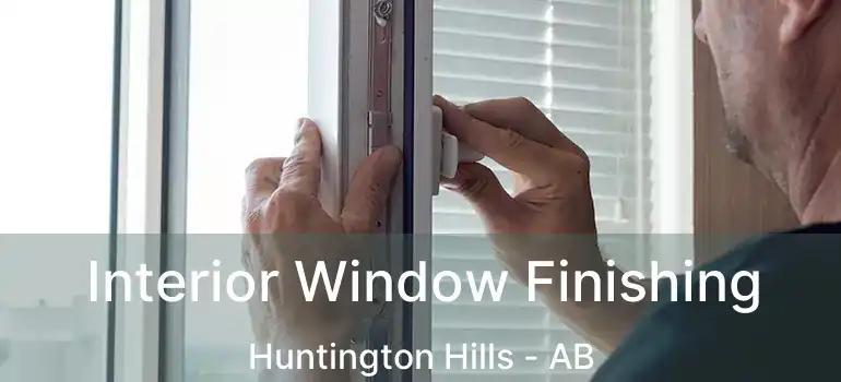  Interior Window Finishing Huntington Hills - AB
