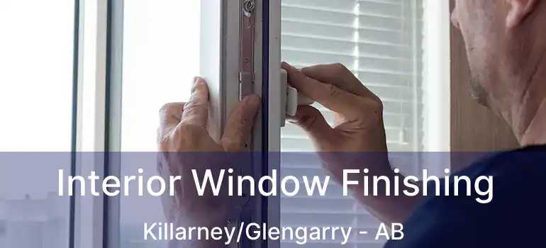  Interior Window Finishing Killarney/Glengarry - AB