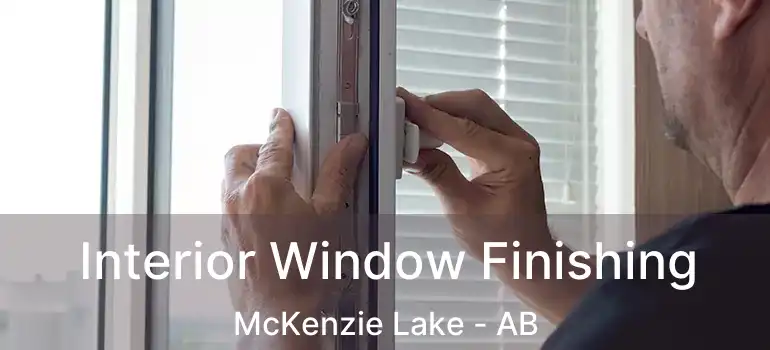  Interior Window Finishing McKenzie Lake - AB