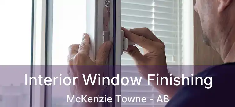  Interior Window Finishing McKenzie Towne - AB