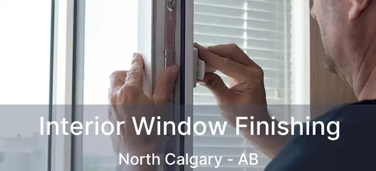  Interior Window Finishing North Calgary - AB