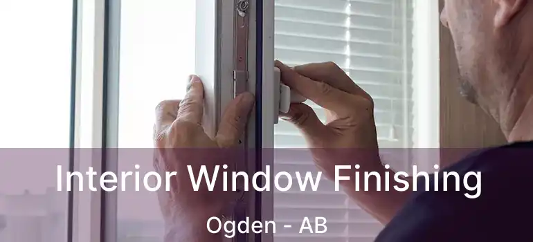  Interior Window Finishing Ogden - AB