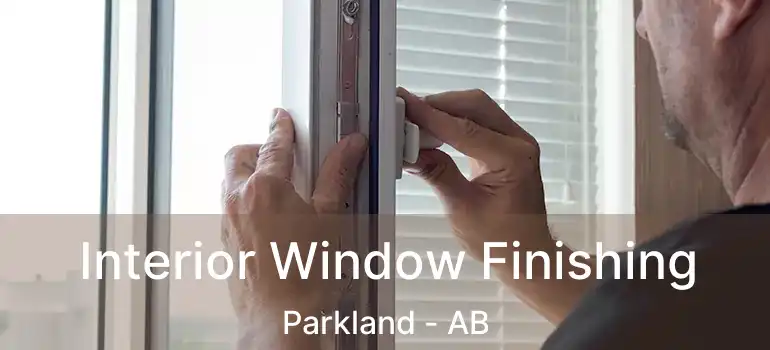  Interior Window Finishing Parkland - AB