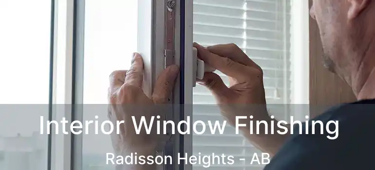  Interior Window Finishing Radisson Heights - AB
