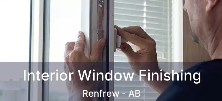  Interior Window Finishing Renfrew - AB
