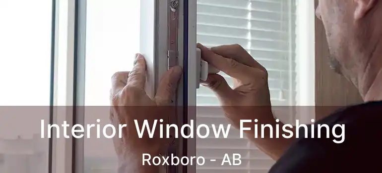  Interior Window Finishing Roxboro - AB