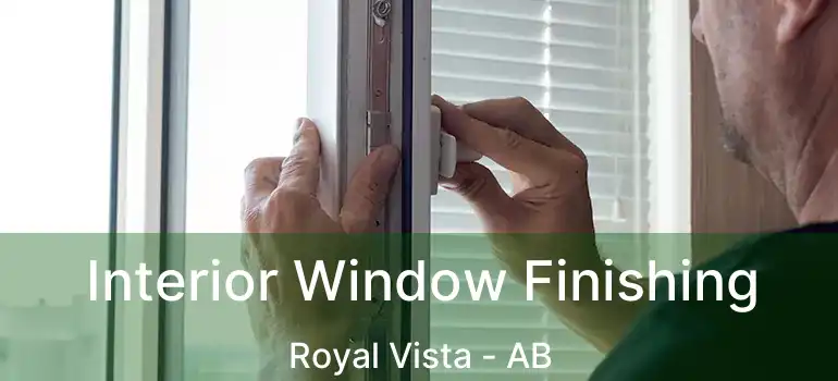  Interior Window Finishing Royal Vista - AB