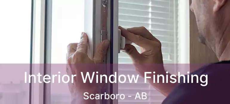  Interior Window Finishing Scarboro - AB