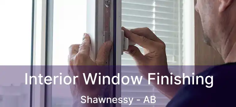  Interior Window Finishing Shawnessy - AB
