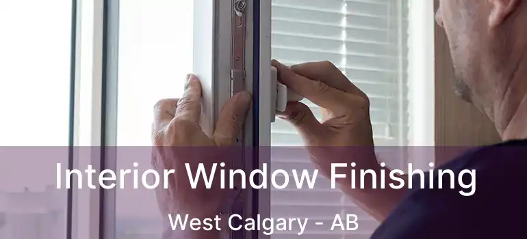  Interior Window Finishing West Calgary - AB