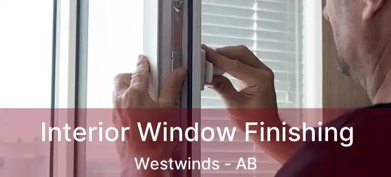  Interior Window Finishing Westwinds - AB