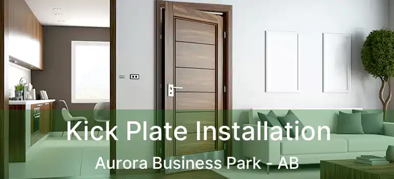  Kick Plate Installation Aurora Business Park - AB
