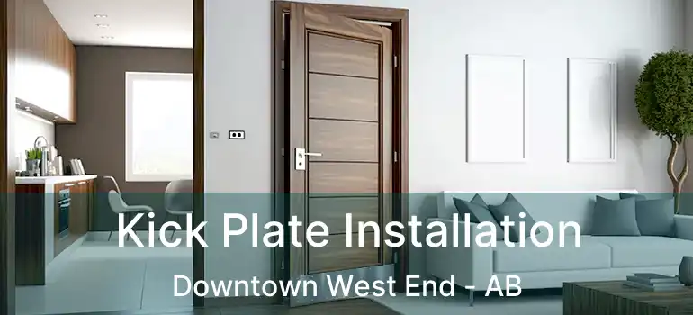 Kick Plate Installation Downtown West End - AB