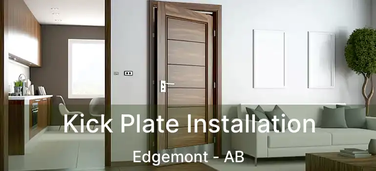  Kick Plate Installation Edgemont - AB