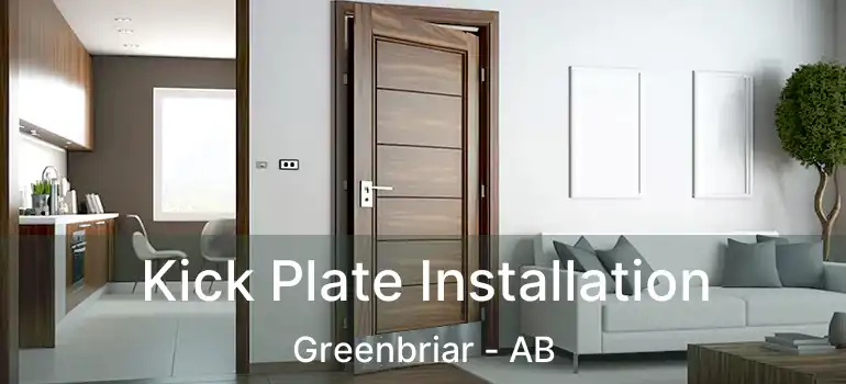  Kick Plate Installation Greenbriar - AB