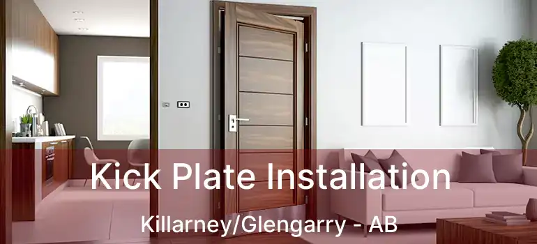  Kick Plate Installation Killarney/Glengarry - AB