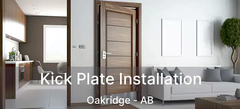  Kick Plate Installation Oakridge - AB