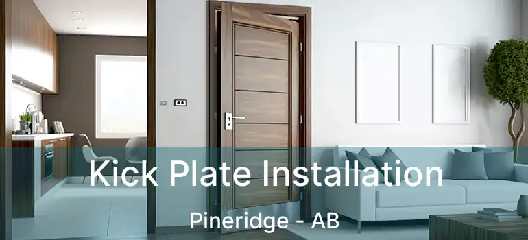  Kick Plate Installation Pineridge - AB