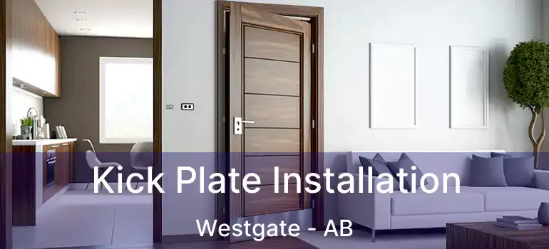  Kick Plate Installation Westgate - AB