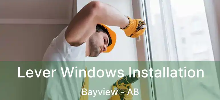  Lever Windows Installation Bayview - AB