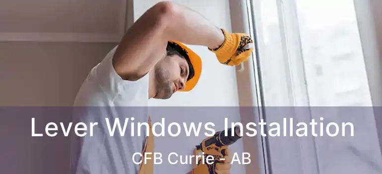  Lever Windows Installation CFB Currie - AB