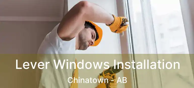  Lever Windows Installation Chinatown - AB