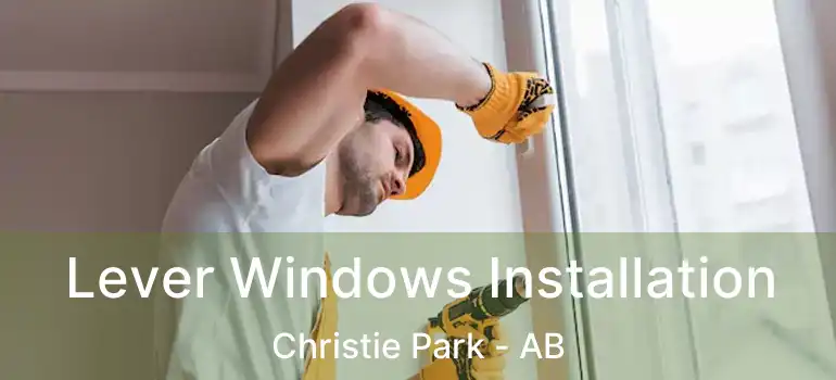  Lever Windows Installation Christie Park - AB