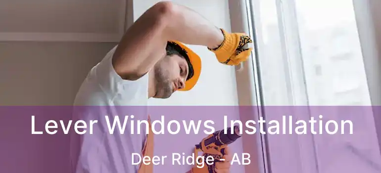  Lever Windows Installation Deer Ridge - AB