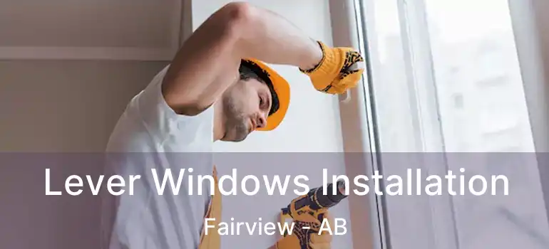  Lever Windows Installation Fairview - AB